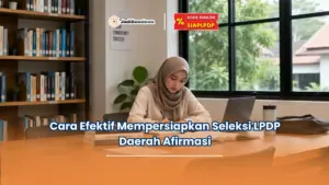 Cara Efektif Mempersiapkan Seleksi LPDP Daerah Afirmasi
