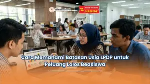 Cara Memahami Batasan Usia LPDP untuk Peluang Lolos Beasiswa