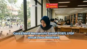 Cara Efektif Memenuhi Syarat TOEFL LPDP untuk Lolos Beasiswa