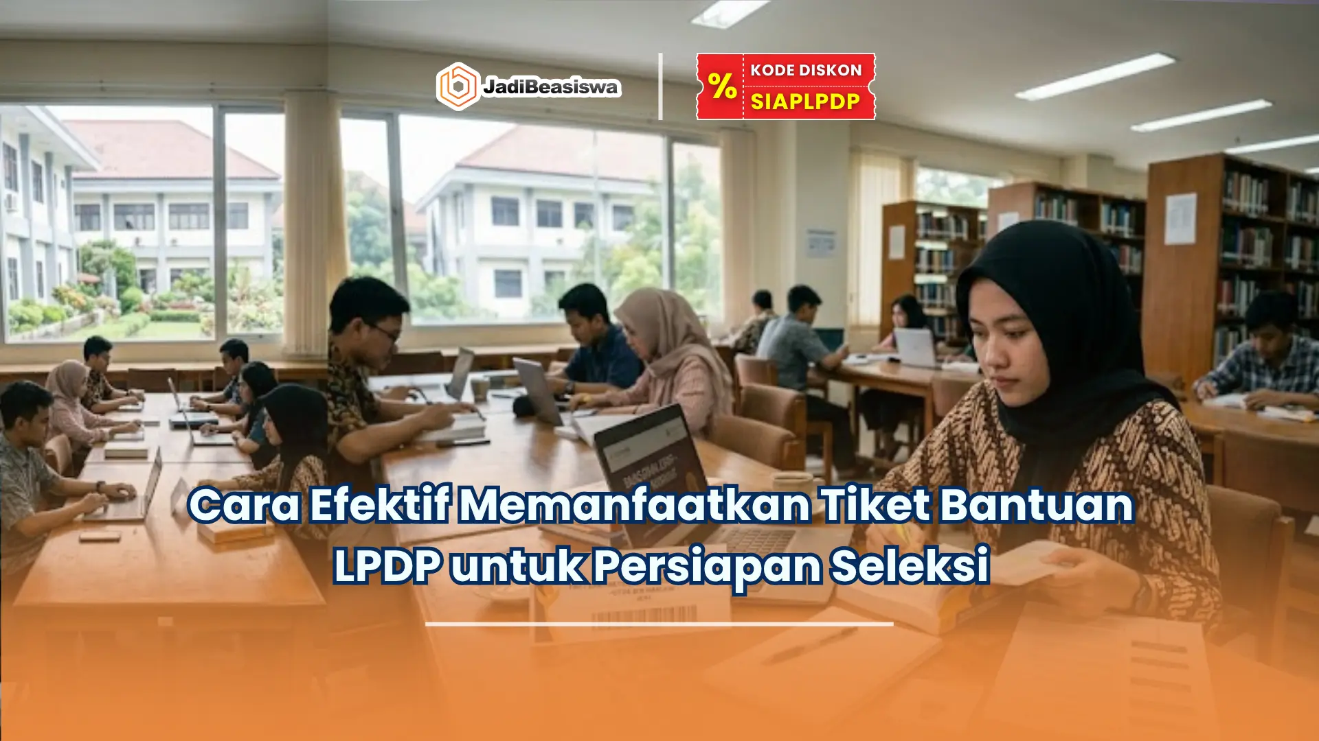 Cara Efektif Memanfaatkan Tiket Bantuan LPDP untuk Persiapan Seleksi