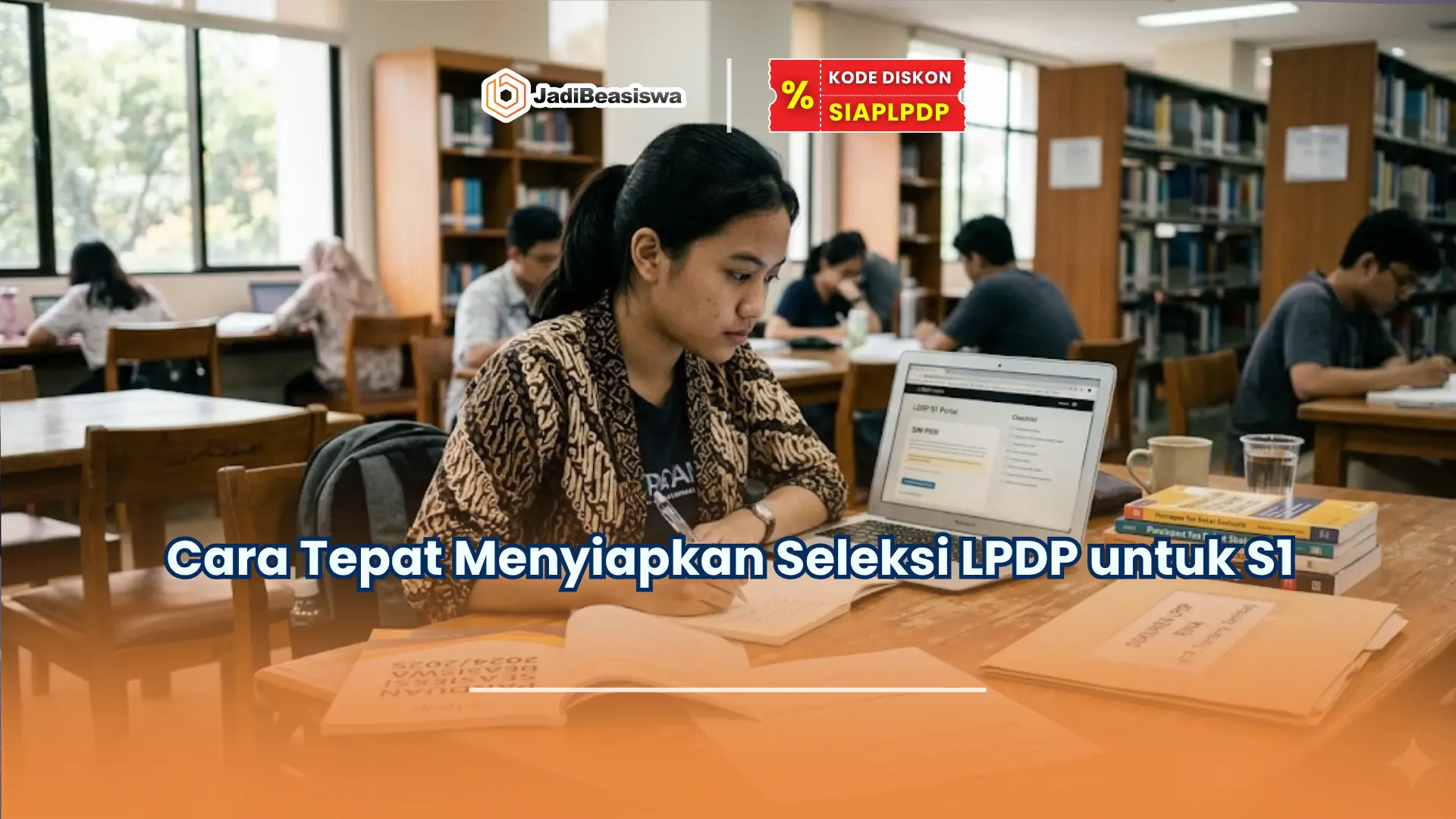 Cara Tepat Menyiapkan Seleksi LPDP untuk S1