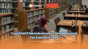 Cara Efektif Memaksimalkan Skor Maksimal Tes Substansi LPDP
