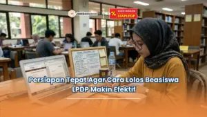 Persiapan Tepat Agar Cara Lolos Beasiswa LPDP Makin Efektif