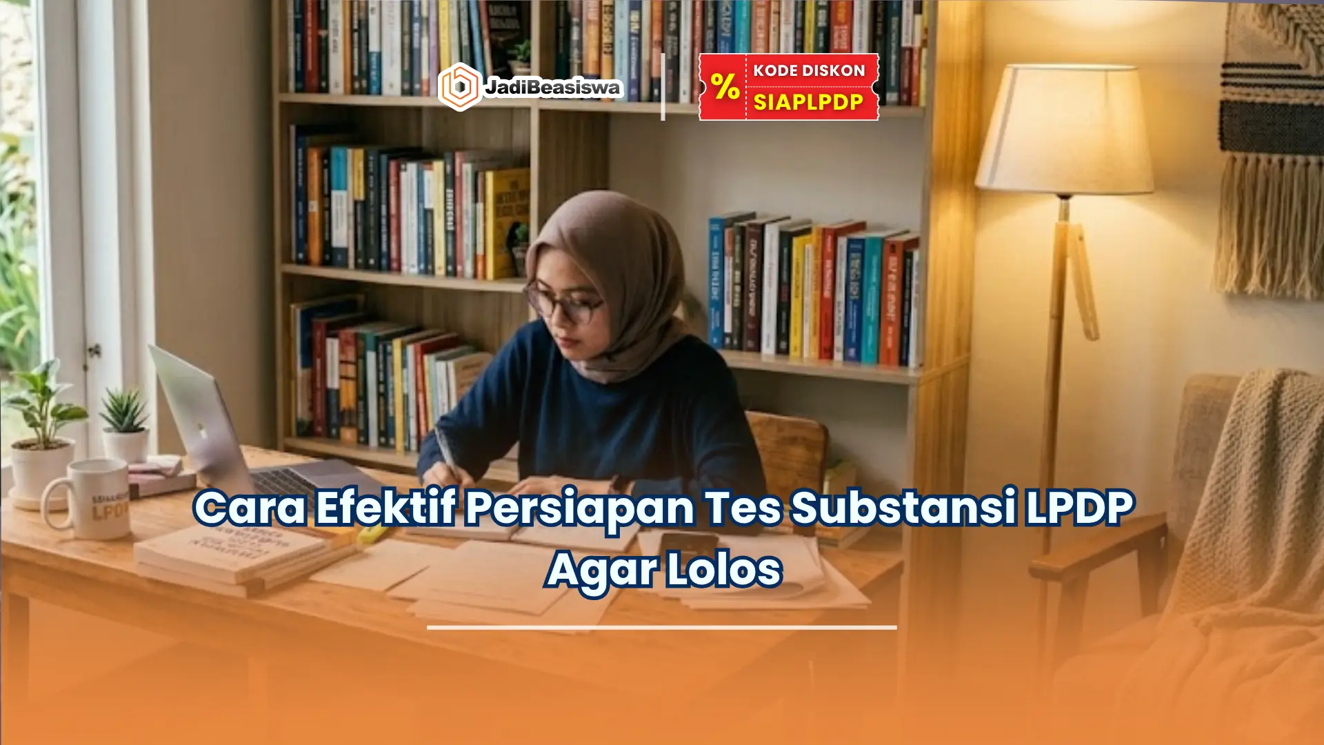 Cara Efektif Persiapan Tes Substansi LPDP Agar Lolos