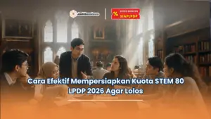 Cara Efektif Mempersiapkan Kuota STEM 80 LPDP 2026 Agar Lolos