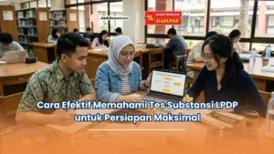 Cara Efektif Memahami Tes Substansi LPDP untuk Persiapan Maksimal