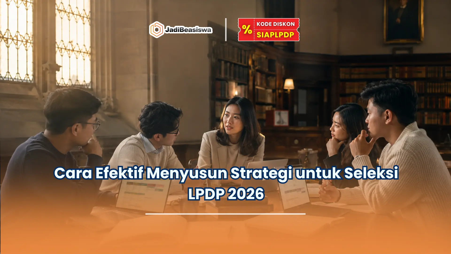 Cara Efektif Menyusun Strategi untuk Seleksi LPDP 2026