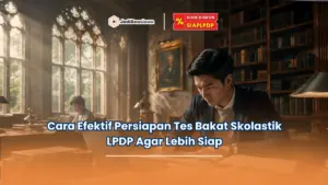 Cara Efektif Persiapan Tes Bakat Skolastik LPDP Agar Lebih Siap