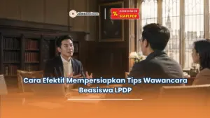 Cara Efektif Mempersiapkan Tips Wawancara Beasiswa LPDP