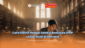Cara Efektif Hadapi Seleksi Beasiswa LPDP untuk Studi di Harvard