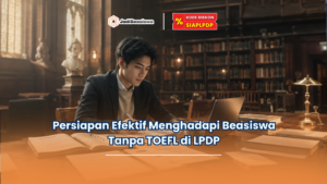 Persiapan Efektif Menghadapi Beasiswa Tanpa TOEFL di LPDP