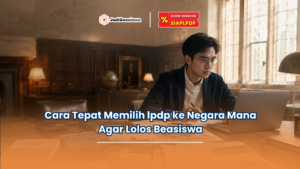 Cara Tepat Memilih lpdp ke Negara Mana Agar Lolos Beasiswa