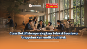 Cara Efektif Mempersiapkan Seleksi Beasiswa Unggulan Kemendikbudristek