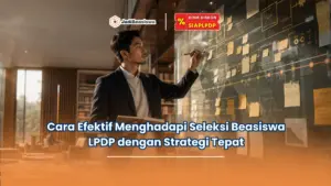 Cara Efektif Menghadapi Seleksi Beasiswa LPDP dengan Strategi Tepat