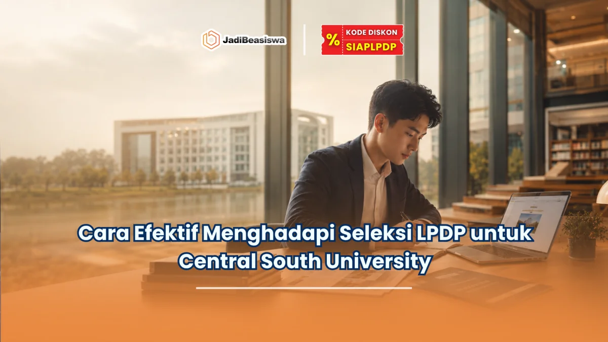 Cara Efektif Menghadapi Seleksi LPDP untuk Central South University