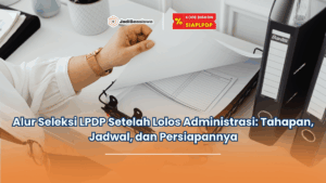 Alur seleksi LPDP setelah lolos administrasi