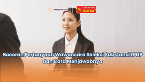 bocoran pertanyaan wawancara seleksi substansi lpdp