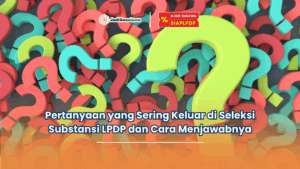 pertanyaan yang sering keluar di seleksi substansi lpdp