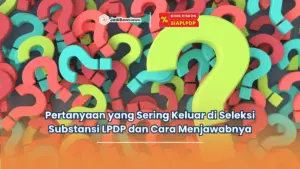 pertanyaan yang sering keluar di seleksi substansi lpdp