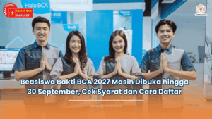 Beasiswa Bakti BCA 2027 Masih Dibuka hingga 30 September, Cek Syarat dan Cara Daftar