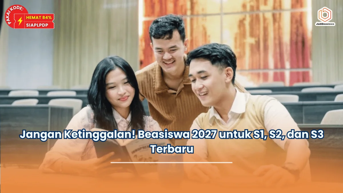 Jangan Ketinggalan! Beasiswa 2027 untuk S1, S2, dan S3 Terbaru