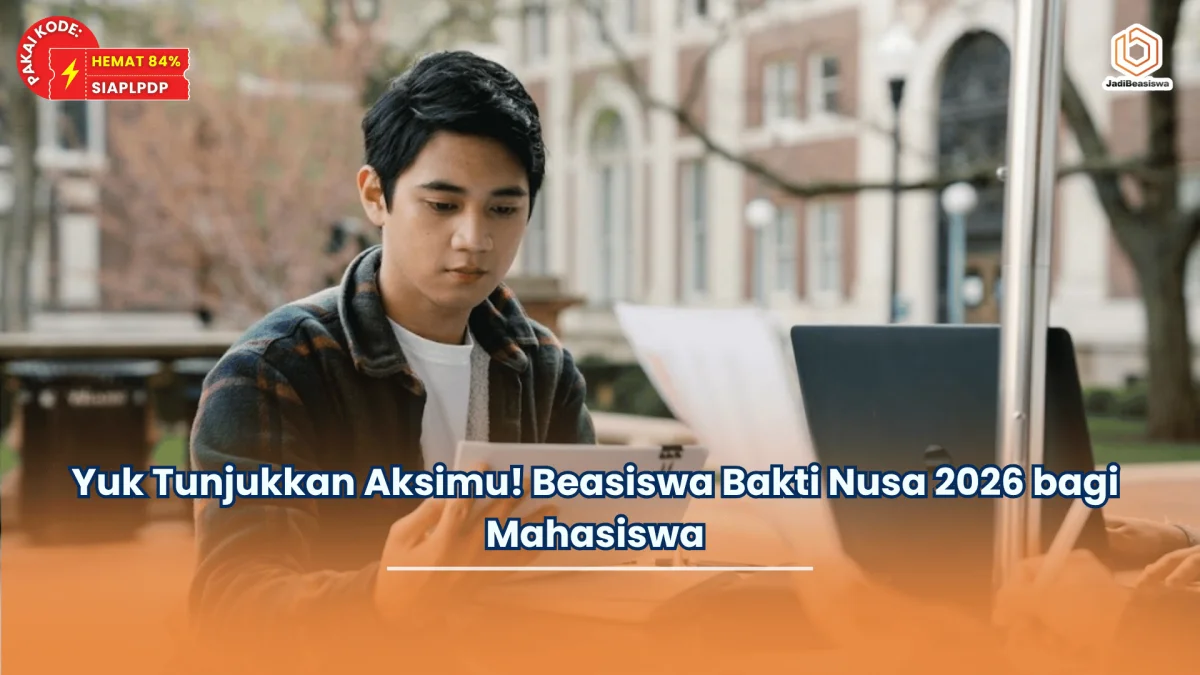 Yuk Tunjukkan Aksimu! Beasiswa Bakti Nusa 2026 bagi Mahasiswa