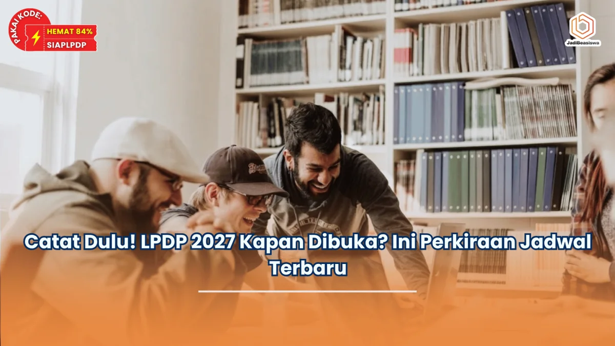 Catat Dulu! LPDP 2027 Kapan Dibuka Ini Perkiraan Jadwal Terbaru