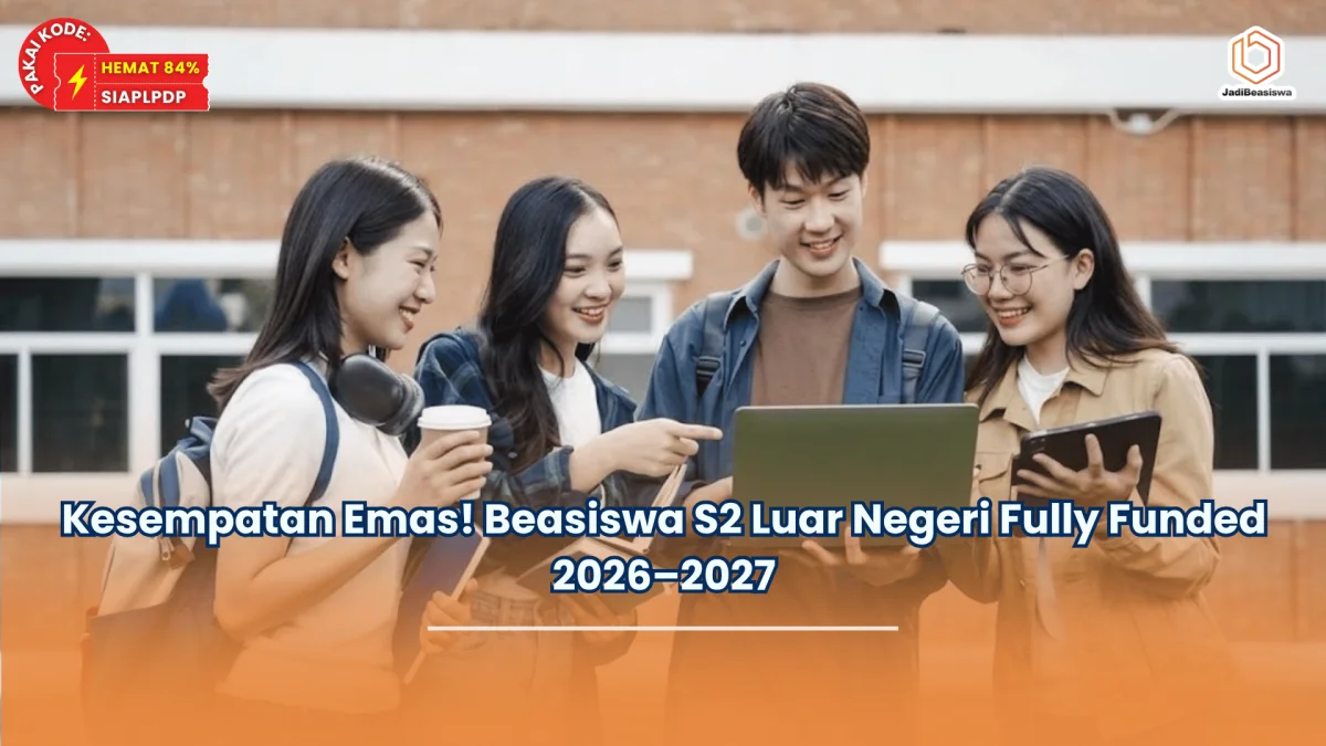 Kesempatan Emas! Beasiswa S2 Luar Negeri Fully Funded 2026–2027