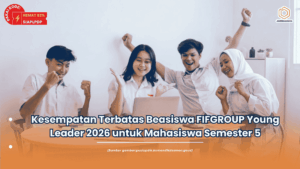 Kesempatan Terbatas Beasiswa FIFGROUP Young Leader 2026 untuk Mahasiswa Semester 5