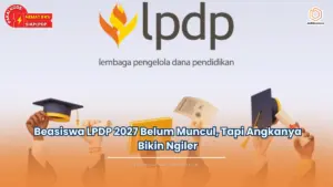 Beasiswa LPDP 2027 Belum Muncul, Tapi Angkanya Bikin Ngiler