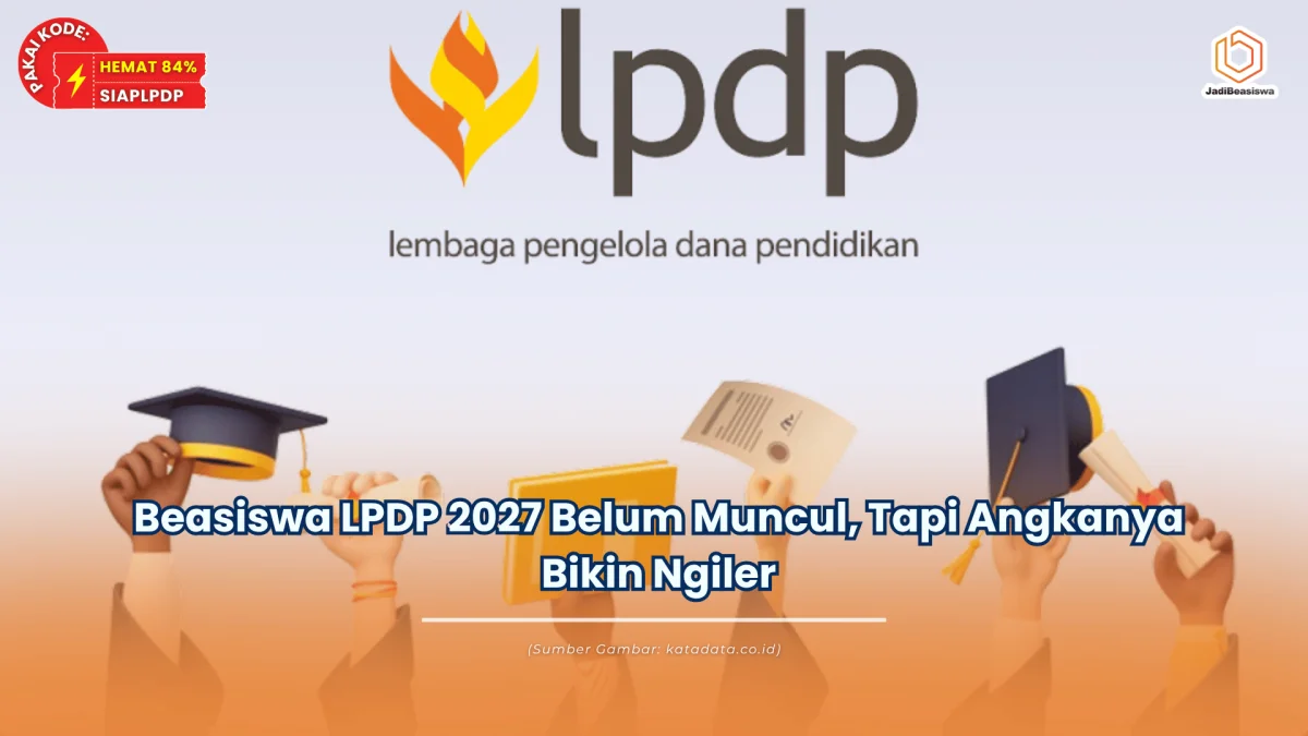 Beasiswa LPDP 2027 Belum Muncul, Tapi Angkanya Bikin Ngiler