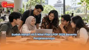 Sudah Hafal Ini 5 Nilai Pilar LPDP 2026 Beserta Penjelasannya