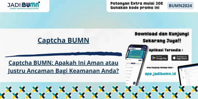 Captcha BUMN - Captcha BUMN: Apakah Ini Aman atau Justru Ancaman Bagi Keamanan Anda?