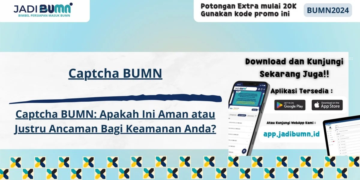 Captcha BUMN - Captcha BUMN: Apakah Ini Aman atau Justru Ancaman Bagi Keamanan Anda?