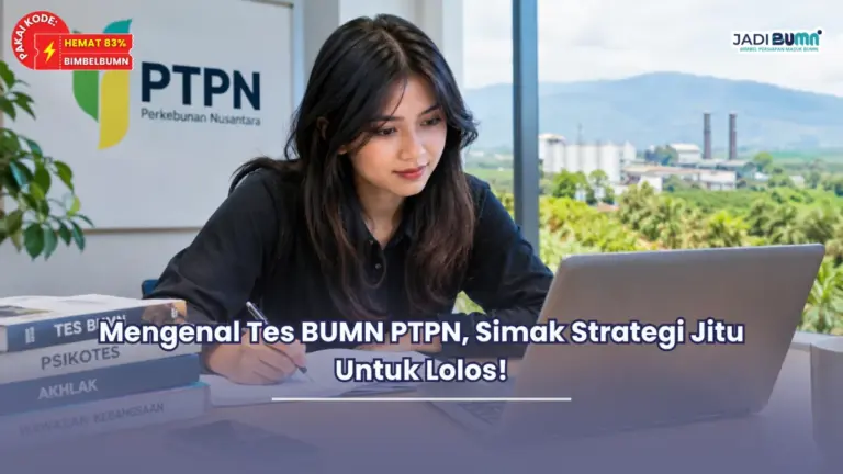 Mengenal Tes BUMN PTPN, Simak Strategi Jitu Untuk Lolos!
