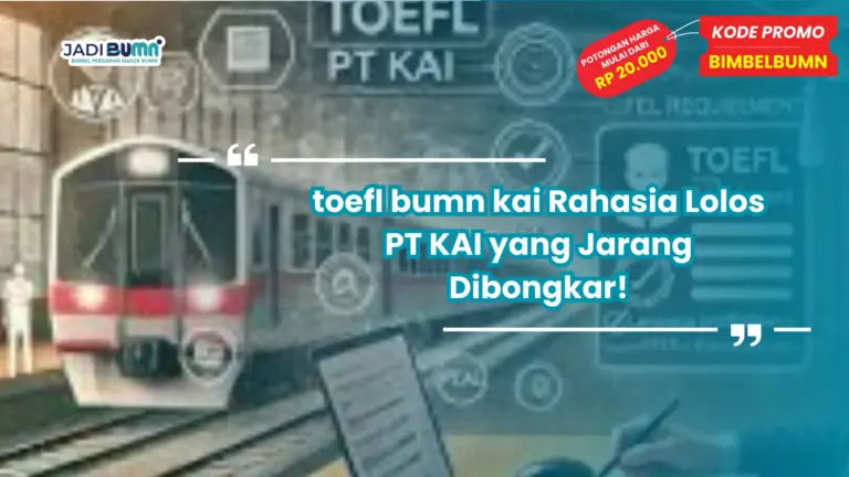 toefl bumn kai Rahasia Lolos PT KAI yang Jarang Dibongkar!