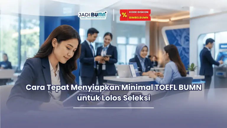 Cara Tepat Menyiapkan Minimal TOEFL BUMN untuk Lolos Seleksi