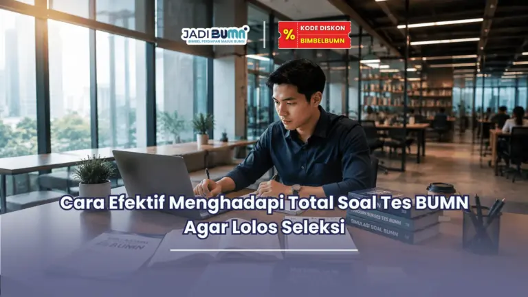 Cara Efektif Menghadapi Total Soal Tes BUMN Agar Lolos Seleksi