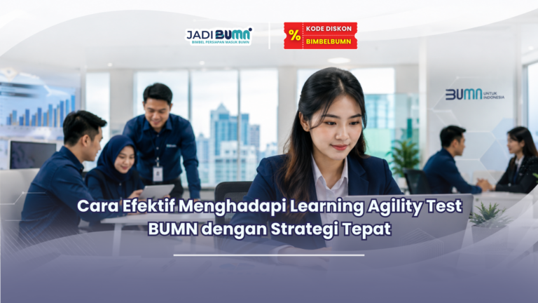 Cara Efektif Menghadapi Learning Agility Test BUMN dengan Strategi Tepat
