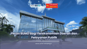 Peran BUMD bagi Perekonomian Daerah dan Pelayanan Publik