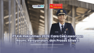 PT KAI Rekrutmen 2026 Cara Cek Lowongan Resmi, Persyaratan, dan Proses Seleksi