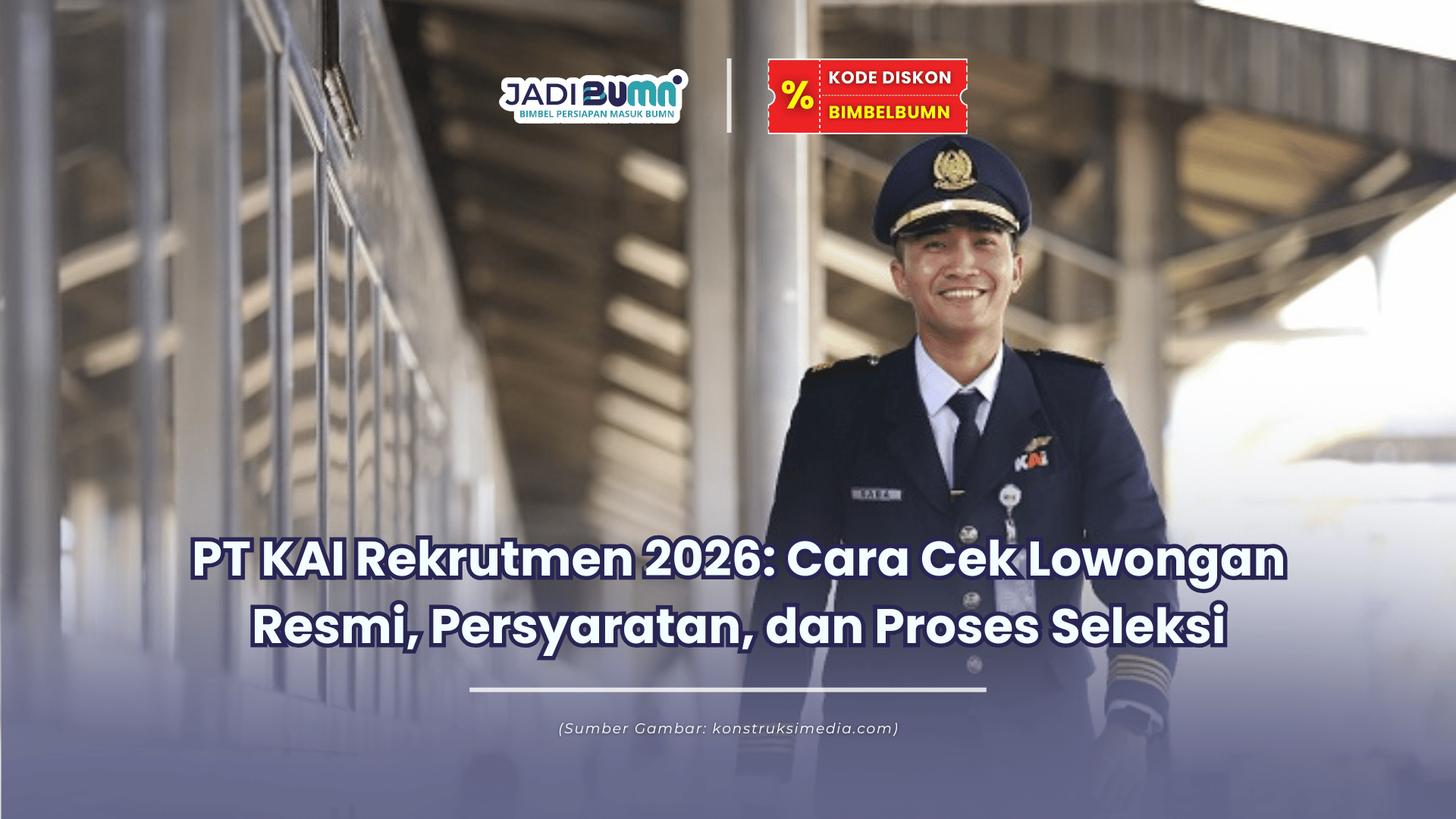 PT KAI Rekrutmen 2026 Cara Cek Lowongan Resmi, Persyaratan, dan Proses Seleksi