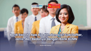 Bank Swasta Apa Aja di Indonesia Cek Daftar, Jenis, dan Bedanya dengan Bank BUMN