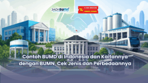 Contoh BUMD di Indonesia dan Kaitannya dengan BUMN, Cek Jenis dan Perbedaannya