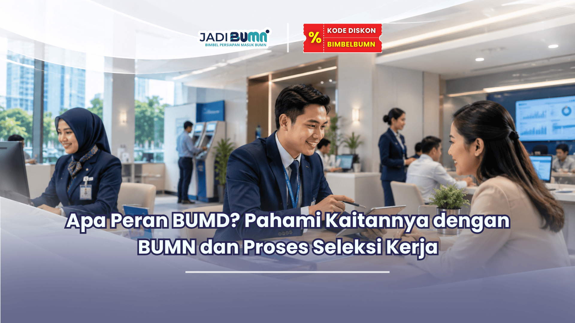Jadibumn.id- Apa Peran BUMD Pahami Kaitannya dengan BUMN dan Proses Seleksi Kerja