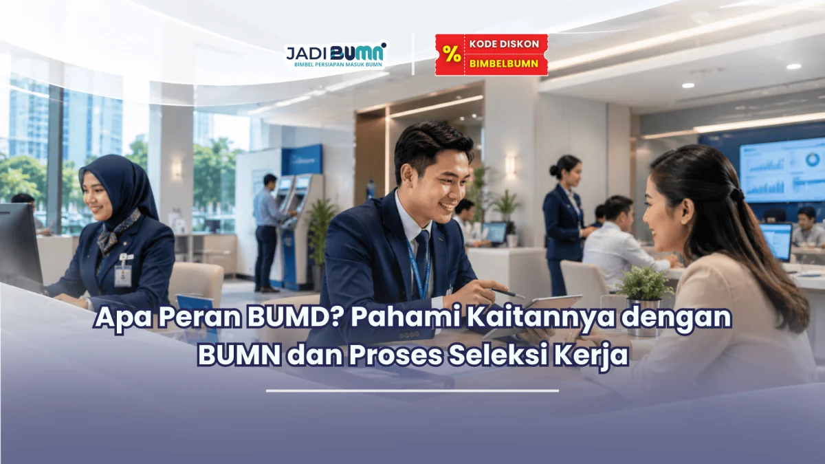 Jadibumn.id- Apa Peran BUMD Pahami Kaitannya dengan BUMN dan Proses Seleksi Kerja