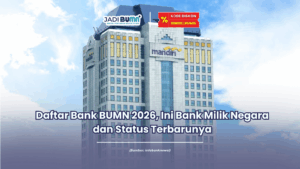 Daftar Bank BUMN 2026, Ini Bank Milik Negara dan Status Terbarunya