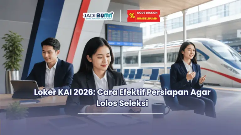 Loker KAI 2026 Cara Efektif Persiapan Agar Lolos Seleksi