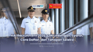 KAI Recruitment 2026 Cek Lowongan, Syarat, Cara Daftar, dan Tahapan Seleksi