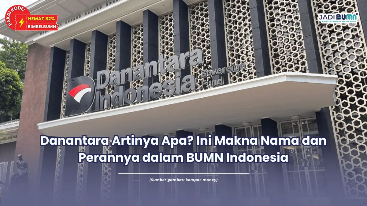 Danantara Artinya Apa? Ini Makna Nama dan Perannya dalam BUMN Indonesia